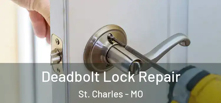 Deadbolt Lock Repair St. Charles - MO