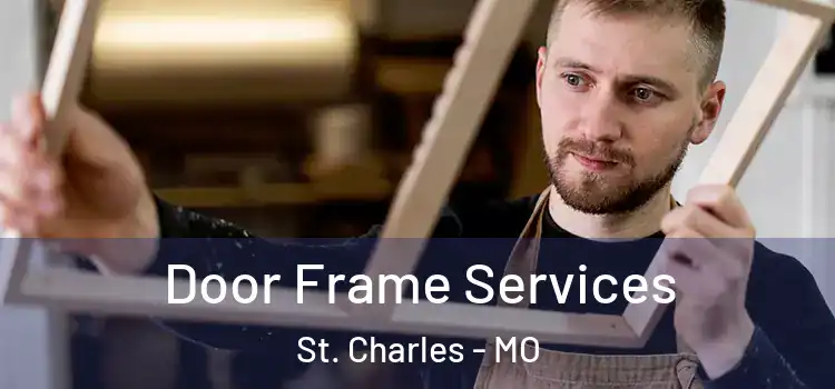 Door Frame Services St. Charles - MO