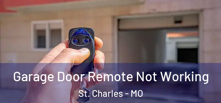  Garage Door Remote Not Working St. Charles - MO