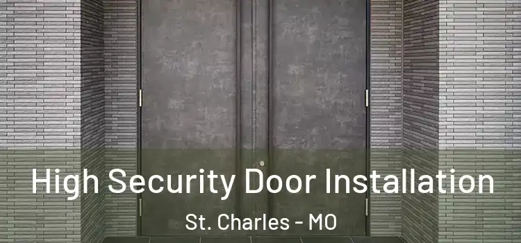 High Security Door Installation St. Charles - MO